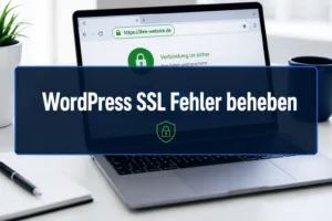 WordPress SSL Fehler beheben: Häufige HTTPS- und Zertifikatsprobleme sicher lösen